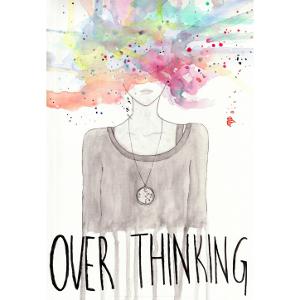 Over thinking
