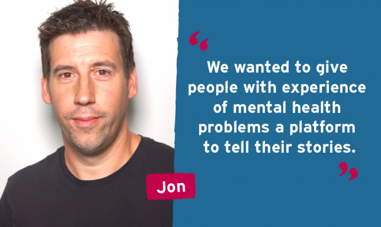 We wanted to give people with experience of mental health problems a platform to tell their stories